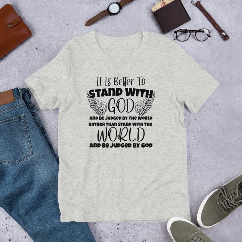 Better to Stand with God - Be Judged by the world - Be Judged by God - Text with Angel Wings - Religious T-Shirt - Gift - Unisex t-shirt - Image 2