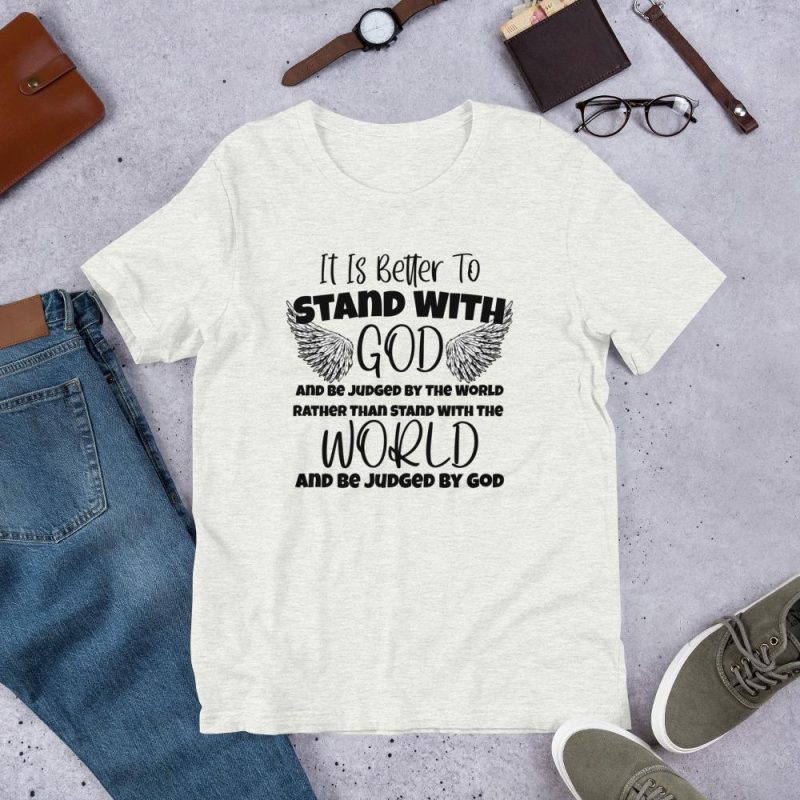 Better to Stand with God - Be Judged by the world - Be Judged by God - Text with Angel Wings - Religious T-Shirt - Gift - Unisex t-shirt - Image 3